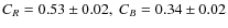 $C_R=0.53\pm 0.02,\ C_B=0.34\pm 0.02$