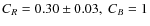$C_R=0.30\pm 0.03,\ C_B=1$