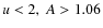 $u<2,\ A>1.06$