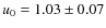$u_0=1.03\pm 0.07$