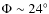 $\Phi\sim 24^\circ$
