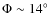 $\Phi\sim 14^\circ$