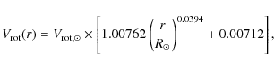\begin{displaymath}V_{\rm rot}(r) = V_{\rm rot,\odot} \times \left[
1.00762 \left( \frac{r}{R_{\odot}} \right)^{0.0394} + 0.00712 \right] ,
\end{displaymath}