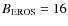 $B_{\rm EROS}=16$