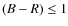 $(B-R) \leq 1$