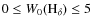$0 \leq W_0 {\rm (H_{\delta})} \leq 5$