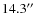 $14.3^{\prime \prime}$