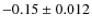 $-0.15 \pm 0.012$