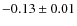 $-0.13 \pm 0.01$