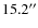 $15.2^{\prime \prime}$