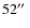 $52\hbox{$^{\prime\prime}$ }$