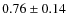 $0.76\pm0.14$