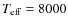 $T_{\rm eff}=8000$