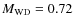 $M_{\rm WD}=0.72$