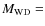 $M_{\rm WD}=$