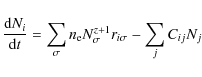 \begin{displaymath}\frac{{\rm d}N_i}{{\rm d}t} = \displaystyle\sum_{\sigma}n_{\rm e}N_{\sigma}^{z+1}
r_{i\sigma}-\displaystyle\sum_{j}C_{ij}N_j
\end{displaymath}