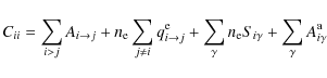 \begin{displaymath}C_{ii}=\displaystyle\sum_{i>j}A_{i \to j}
+n_{\rm e}\display...
...e}S_{i\gamma}
+\displaystyle\sum_{\gamma}A^{\rm a}_{i\gamma}
\end{displaymath}