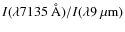 $I(\lambda 7135~\AA)/I(\lambda 9~\mu {\rm m})$