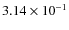 $3.14\times 10^{-1}$