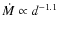 ${\dot M} \propto d^{-1.1}$