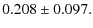$\displaystyle 0.208 \pm 0.097.$