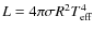 $L = 4 \pi \sigma R^2 T_{\rm eff}^4$