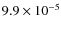 $9.9\times10^{-5}$