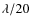 $\lambda/20$