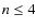 $n \leq4$
