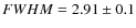 $FWHM = 2.91 \pm 0.1$