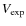 $V_{\rm exp}$