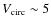 $V_{\rm circ}\sim 5$