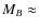 $M_B \approx$