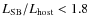 $L_{\rm SB}/L_{\rm host}< 1.8$