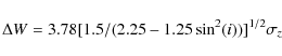 \begin{displaymath}\Delta W=3.78 [1.5/(2.25-1.25 \sin^2(i))]^{1/2} \sigma_{z}
\end{displaymath}