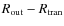 $R_{\rm out} - R_{\rm tran}$
