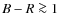 $B-R \ga 1$