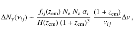 \begin{displaymath}%
\Delta N_\gamma(\nu_{ij}) \sim
\frac{f_{ij}(z_{\rm em})~N_...
...1+z_{\rm em})^3}
~\frac{(1+z_{\rm em})}{\nu_{ij}} \Delta\nu\,,
\end{displaymath}