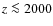 $z\la 2000$