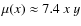 $\mu(x)\approx 7.4~x~y$