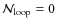 ${\mathcal{N}_{\rm loop}}=0$