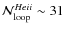 ${\mathcal{N}^{He {\sc ii}}_{\rm loop}}\sim 31$