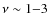 $\nu\sim 1{-}3$