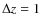 $\Delta z=1$