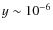 $y\sim 10^{-6}$