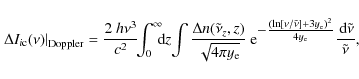 \begin{displaymath}%
\left.\Delta I_{i\rm c}(\nu)\right\vert _{\rm Doppler} = \f...
...})^2}{4{y_{\rm e}}}}\frac{{\,\rm d}\tilde{\nu}}{\tilde{\nu}},~
\end{displaymath}