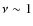 $\nu\sim 1$