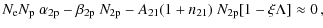 $\displaystyle N_{\rm e}N_{\rm p}~\alpha_{\rm 2p}-\beta_{\rm 2p}~N_{\rm 2p}-A_{21}(1+n_{21})~N_{\rm 2p}[1-\xi\Lambda]\approx 0\,,$