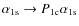 $\alpha_{\rm 1s}\rightarrow P_{\rm 1c}\alpha_{\rm 1s}$