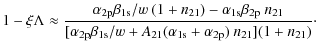 $\displaystyle %
1-\xi\Lambda \approx
\frac{\alpha_{\rm 2p}\beta_{\rm 1s}/w ~(1+...
...beta_{\rm 1s}/w+A_{21}(\alpha_{\rm 1s}+\alpha_{\rm 2p})~n_{21}](1+n_{21})}\cdot$